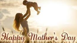 Happy Mothers Day – We Are All Mothers in Spirit; Be a good mother to your mind, your family and friends, to nature and to the world