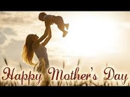 Happy Mothers Day – We Are All Mothers in Spirit; Be a good mother to your mind, your family and friends, to nature and to the world