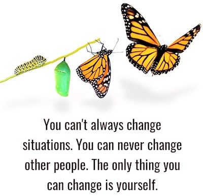 Change Your Thinking; Change Your Life; Change itself is never painful - it is only the resistance to change that is painful